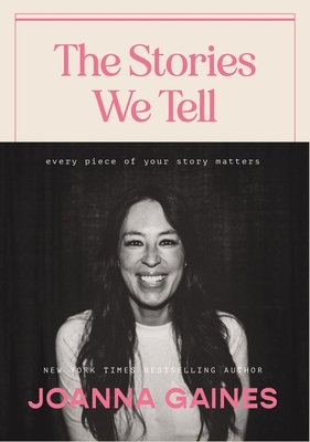 The Stories We Tell: Every Piece of Your Story Matters - Gaines, Joanna