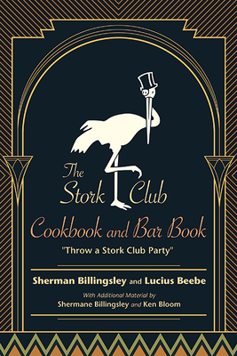 The Stork Club Cookbook and Bar Book: Throw a Stork Club Party - Billingsley, Shermane, and Beebe, Lucius, and Bloom, Ken (Introduction by)