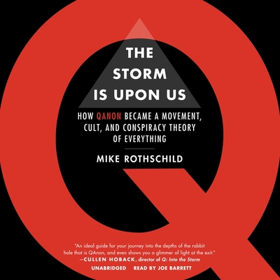 The Storm Is Upon Us: How Qanon Became a Movement, Cult, and Conspiracy Theory of Everything - Rothschild, Mike, and Barrett, Joe (Read by)