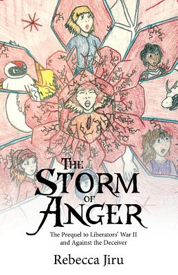 The Storm of Anger: The Prequel to Liberators' War II and Against the Deceiver - Jiru, Rebecca