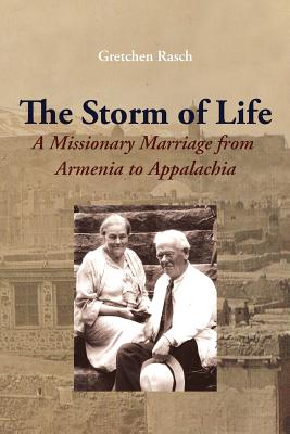 The Storm of Life: A Missionary Marriage from Armenia to Appalachia - Gretchen, Rasch