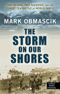 The Storm on Our Shores: One Island, Two Soldiers, and the Forgotten Battle of World War II