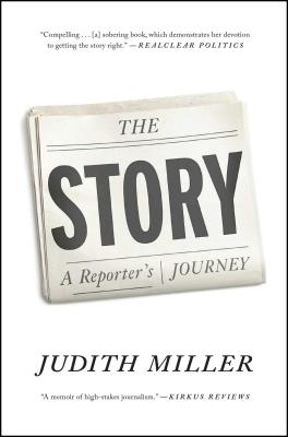 The Story: A Reporter's Journey - Miller, Judith