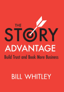 The Story Advantage: Build Trust & Book More Business