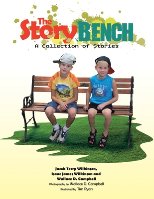 The Story Bench: A Collection of Stories - Wilkinson, Jacob Terry, and Wilkinson, Isaac James, and Campbell, Wallace D