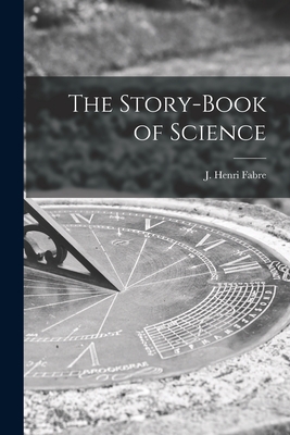 The Story-book of Science [microform] - Fabre, J Henri (Jean Henri) 1823-1915 (Creator)