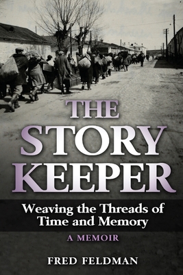 The Story Keeper: Weaving the Threads of Time and Memory, A Memoir - Feldman, Fred