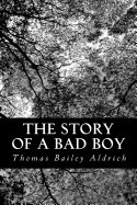 The Story of a Bad Boy - Aldrich, Thomas Bailey