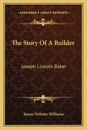 The Story of a Builder: Joseph Lincoln Baker