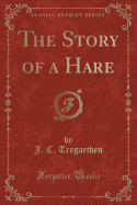 The Story of a Hare (Classic Reprint)