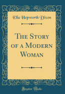 The Story of a Modern Woman (Classic Reprint)