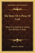 The Story Of A Piece Of Coal: What It Is, Whence It Comes And Whither It Goes