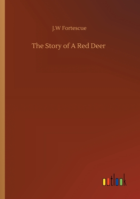 The Story of A Red Deer - Fortescue, J W