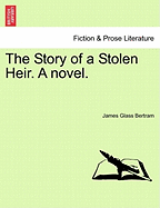 The Story of a Stolen Heir. a Novel.