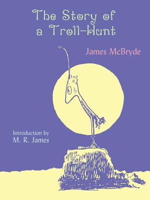 The Story of a Troll-Hunt - McBryde, James, and James, Montague Rhodes (Introduction by)