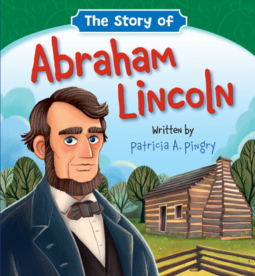 The Story of Abraham Lincoln - Pingry, Patricia A