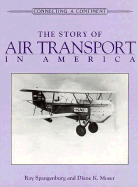 The Story of Air Transport in America - Spangenburg, Ray, and Moser, Diane