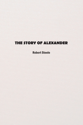 The Story of Alexander - Steele, Robert