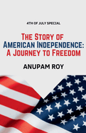 The Story of American Independence: A Journey to Freedom