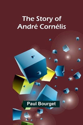 The Story of Andr Cornlis - Bourget, Paul