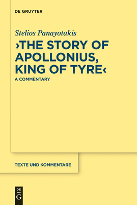 "The Story of Apollonius, King of Tyre": A Commentary - Panayotakis, Stelios