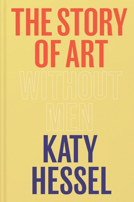 The Story of Art without Men: The instant Sunday Times bestseller - Hessel, Katy