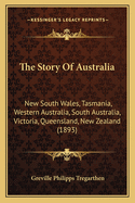 The Story of Australia: New South Wales, Tasmania, Western Australia, South Australia, Victoria, Queensland, New Zealand (1893)