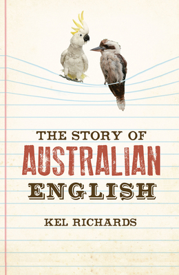 The Story of Australian English - Richards, Kel