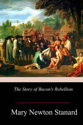 The Story of Bacon's Rebellion - Stanard, Mary Newton