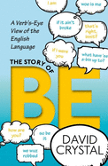 The Story of Be: A Verb's-Eye View of the English Language