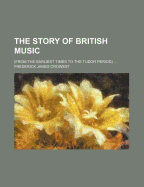 The Story of British Music from the Earliest Times to the Tudor Period