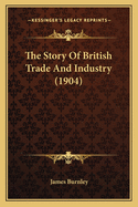 The Story Of British Trade And Industry (1904)