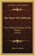 The Story of California: From the Earliest Days to the Present (1913)