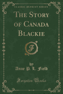 The Story of Canada Blackie (Classic Reprint)