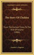 The Story of Chaldea: From the Earliest Times to the Rise of Assyria (1886)
