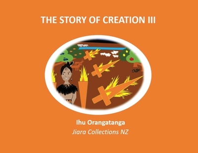 The Story of Creation III - Kaihanga, Ihu Orangatanga