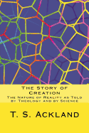 The Story of Creation: The Nature of Reality as Told by Theology and by Science