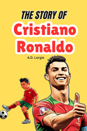 The Story of Cristiano Ronaldo: Biography For Kids