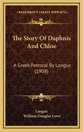 The Story of Daphnis and Chloe: A Greek Pastoral by Longus (1908)