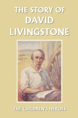 The Story of David Livingstone (Yesterday's Classics) - Golding, Vautier