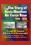 The Story of Davis-Monthan Air Force Base 1940 - 1976, Strategic Air Command, B-29, B-50, U-2, A-10, Lucky Lady II, Tactical Air Command, F-4C Jet Fighter-Bomber, Titan Nuclear ICBM Missile
