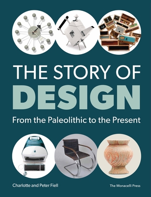 The Story of Design: From the Paleolithic to the Present - Fiell, Charlotte, and Fiell, Peter