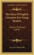 The Story of English Literature for Young Readers: Chaucer to Cowper (1878)