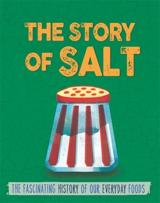 The Story of Food: Salt - Woolf, Alex