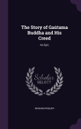 The Story of Gatama Buddha and His Creed: An Epic