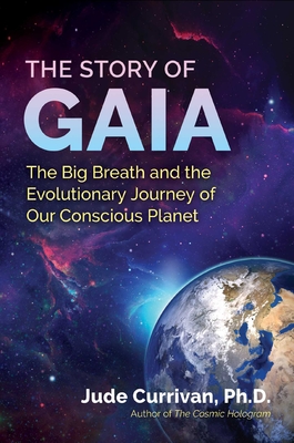 The Story of Gaia: The Big Breath and the Evolutionary Journey of Our Conscious Planet - Currivan, Jude