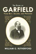 The Story of Garfield Farm-Boy, Soldier, and President