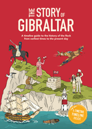 The Story of Gibraltar: A timeline guide to the history of the Rock from earliest times to the present day