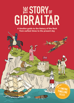 The Story of Gibraltar: A timeline guide to the history of the Rock from earliest times to the present day - Skipworth, Patrick
