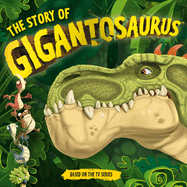 The Story of Gigantosaurus: (An Introduction to the Animated TV Series - A Dinosaur Adventure Book about Friendship, Courage, and Bravery for Toddlers, Preschoolers, and Kids Ages 3-7)